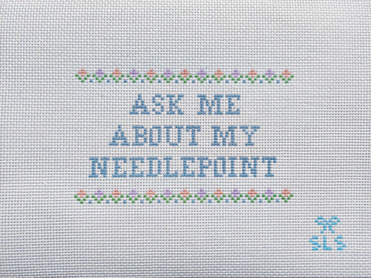 Ask Me About My Needlepoint Canvas, Flowers