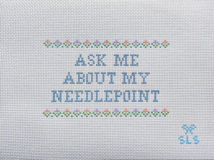 Ask Me About My Needlepoint Canvas, Flowers